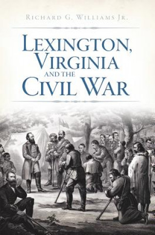 Carte Lexington, Virginia and the Civil War Richard G. Williams