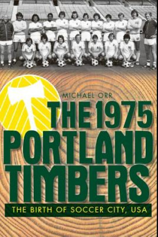 Kniha The 1975 Portland Timbers Michael Orr