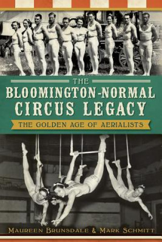 Könyv The Bloomington-Normal Circus Legacy Maureen Brunsdale