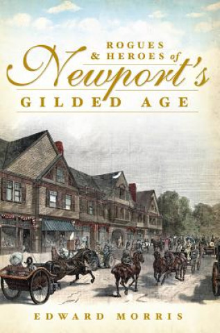 Knjiga Rogues and Heroes of Newport's Gilded Age Edward Morris