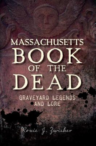 Knjiga Massachusetts Book of the Dead Roxie J. Zwicker