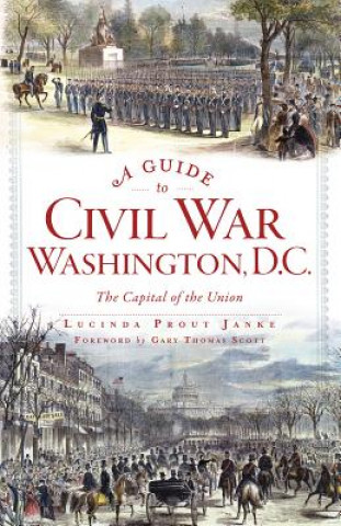 Könyv A Guide to Civil War Washington, D.C. Lucinda Prout Janke
