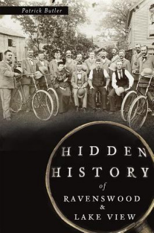 Kniha Hidden History of Ravenswood & Lake View Patrick Butler