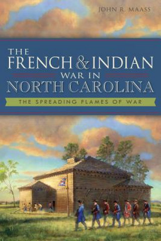 Kniha The French & Indian War in North Carolina John R. Maass