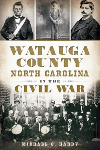 Βιβλίο Watauga County, North Carolina, in the Civil War Michael C. Hardy