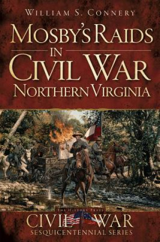 Książka Mosby's Raids in Civil War Northern Virginia William S. Connery