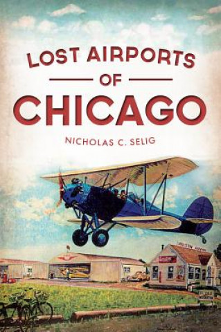 Carte Lost Airports of Chicago Nicholas C. Selig