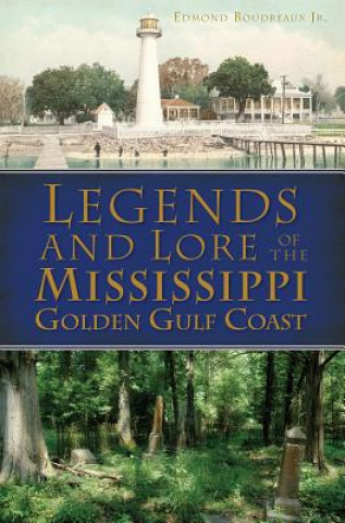 Kniha Legends and Lore of the Mississippi Golden Gulf Coast Edmond Boudreaux