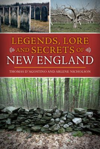 Könyv Legends, Lore and Secrets of New England Thomas D'Agostino