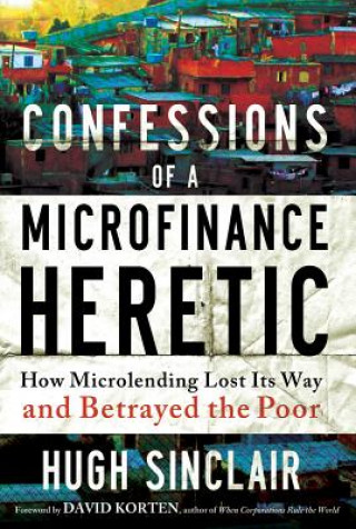 Book Confessions of a Microfinance Heretic Hugh Sinclair