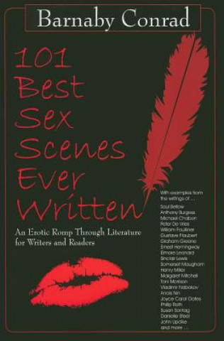 Carte 101 Best Sex Scenes Ever Written: An Erotic Romp Through Literature for Writers and Readers Barnaby Conrad