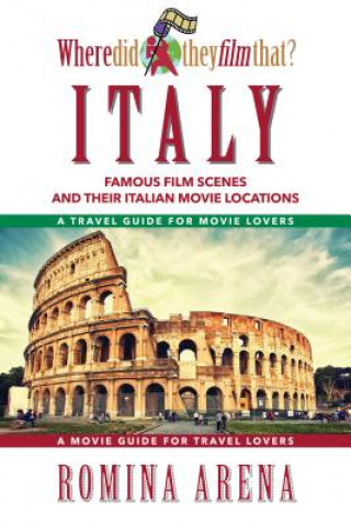 Книга Where Did They Film That? Italy: Famous Film Scenes and Their Italian Locations Romina Arena