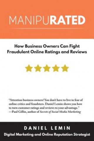 Kniha Manipurated: How Business Owners Can Fight Fraudulent Online Ratings and Reviews Daniel Lemin