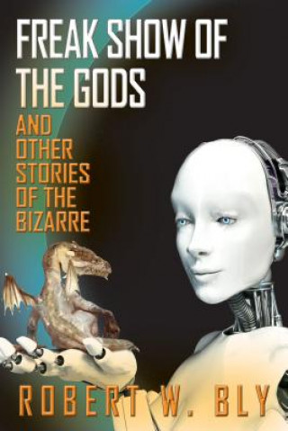 Книга Freak Show of the Gods: And Other Stories of the Bizarre Robert W. Bly