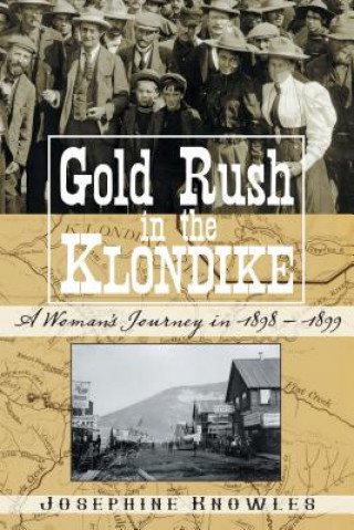 Carte Gold Rush in the Klondike: A Woman's Journey in 1898-1899 Josephine Knowles