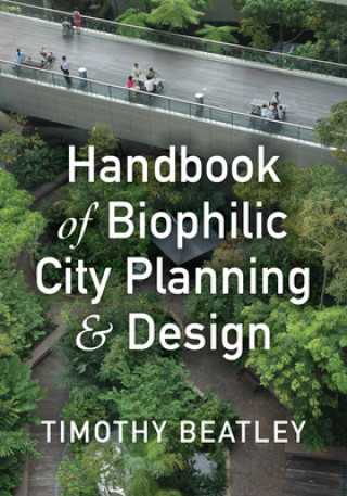 Kniha Handbook of Biophilic City Planning & Design Timothy Beatley