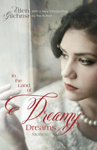 Könyv In the Land of Dreamy Dreams Ellen Gilchrist