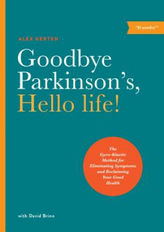 Kniha Goodbye Parkinson's, Hello Life Alex Kerten