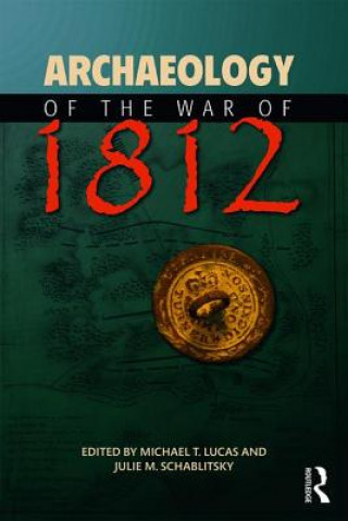 Knjiga Archaeology of the War of 1812 Michael T. Lucas