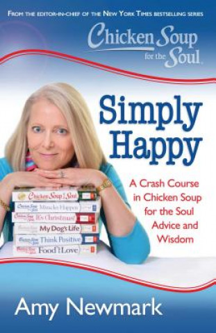 Könyv Chicken Soup for the Soul: Simply Happy Amy Newmark