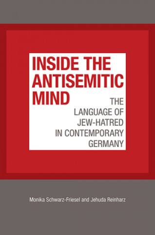 Book Inside the Antisemitic Mind - The Language of Jew-Hatred in Contemporary Germany Monika Schwarz-friesel