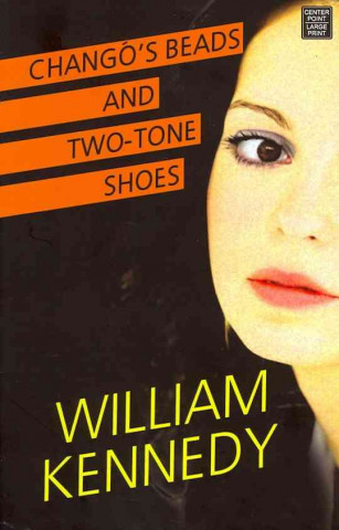 Книга Chango's Beads and Two-Tone Shoes William Kennedy