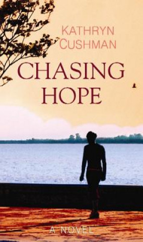 Könyv Chasing Hope Kathryn Cushman