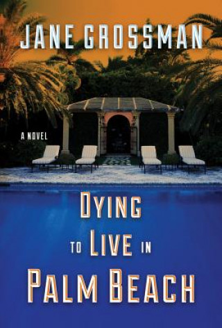 Kniha Dying to Live in Palm Beach Jane Grossman