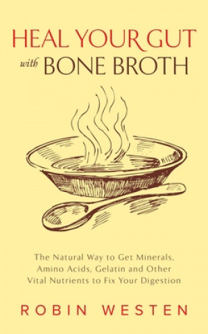 Kniha Heal Your Gut With Bone Broth Robin Westen