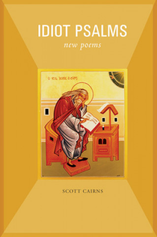 Könyv Idiot Psalms Scott Cairns