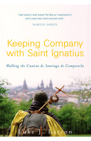 Kniha Keeping Company with Saint Ignatius Luke Larson