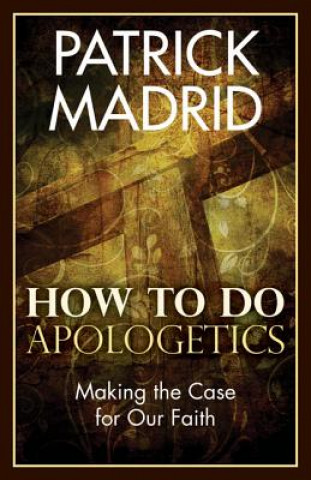 Carte How to Do Apologetics Patrick Madrid