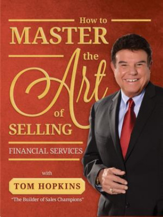 Kniha How to Master the Art of Selling Financial Services Tom Hopkins