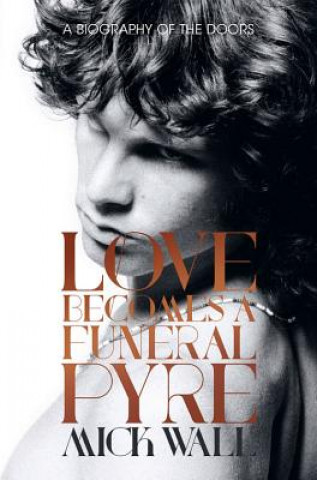 Book Love Becomes a Funeral Pyre Mick Wall