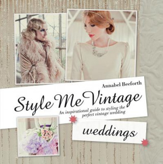 Книга Style Me Vintage Weddings Annabel Beeforth