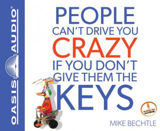 Audio People Can't Drive You Crazy If You Don't Give Them the Keys Mike Bechtle