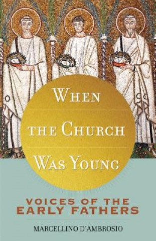 Kniha When the Church Was Young Marcellino D'Ambrosio