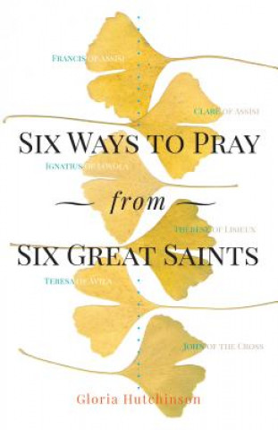 Książka Six Ways to Pray from Six Great Saints Gloria Hutchinson