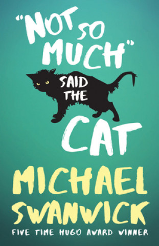 Kniha Not So Much, Said the Cat Michael Swanwick