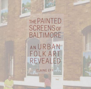 Kniha Painted Screens of Baltimore Elaine Eff