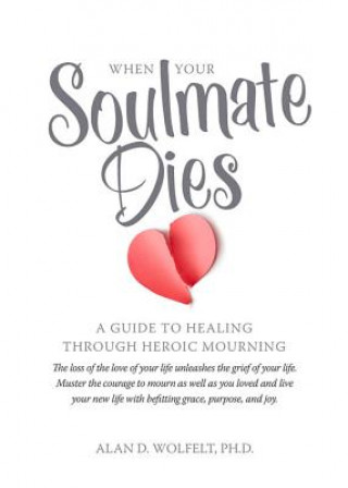 Könyv When Your Soulmate Dies Alan D. Wolfelt