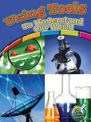 Book Using Tools to Understand Our World Kelli Hicks
