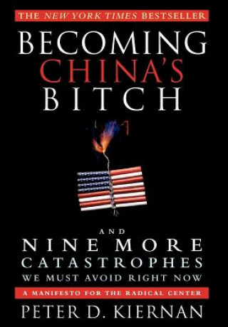 Könyv Becoming China's Bitch Peter D. Kiernan