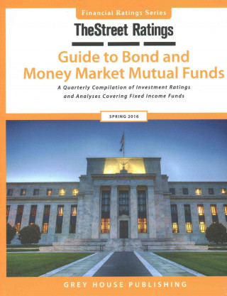 Carte TheStreet Ratings Guide to Bond & Money Market Mutual Funds, Spring 2016 Street Ratings