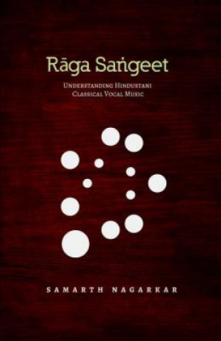 Libro Raga Sangeet: Understanding Hindustani Classical Vocal Music Samarth Nagarkar