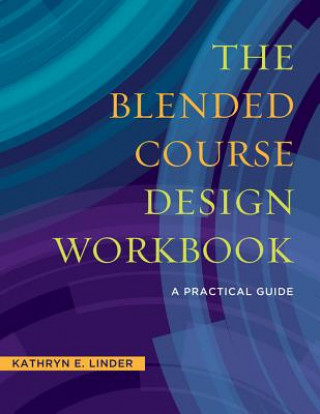 Książka The Blended Course Design Workbook Kathryn E. Linder