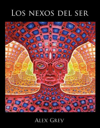 Kniha Los nexos del ser / The Nexus of Being Alex Grey