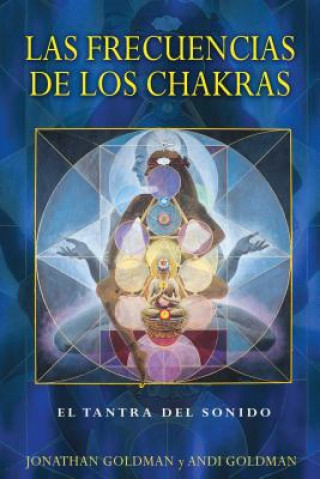 Kniha Las frecuencias de los chakras / The Frequencies of the Chakras Jonathan Goldman