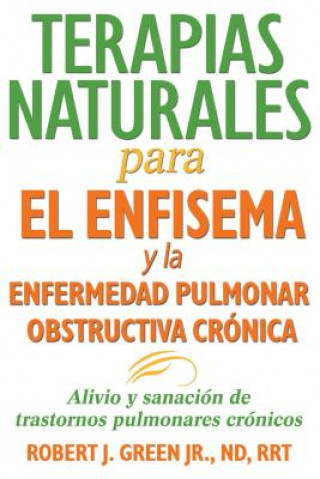 Kniha Terapias Naturales Para El Enfisema Y La Enfermedad Pulmonar Obstructiva Crónica Robert J. Green