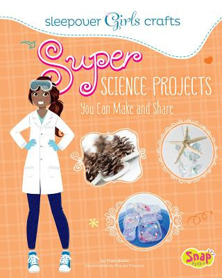 Kniha Super Science Projects You Can Make and Share Mari Bolte